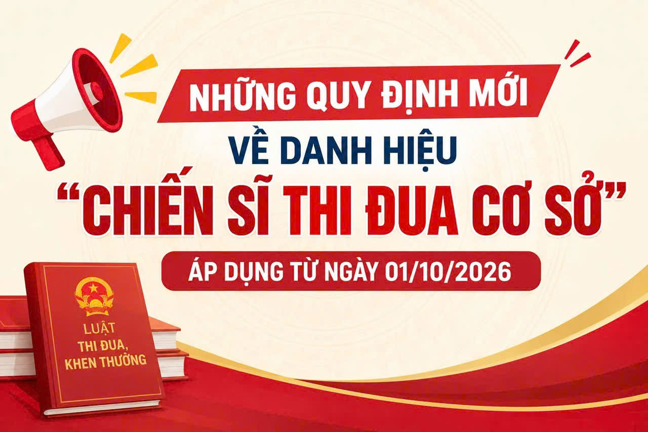 📢 NHỮNG QUY ĐỊNH MỚI VỀ DANH HIỆU “CHIẾN SĨ THI ĐUA CƠ SỞ” ÁP DỤNG TỪ NGÀY 01/10/2026