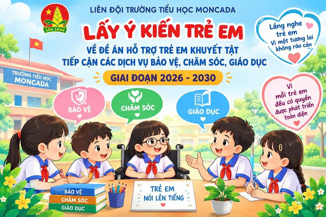 TRƯỜNG TIỂU HỌC MONCADA TỔ CHỨC LẤY Ý KIẾN TRẺ EM VỀ ĐỀ ÁN HỖ TRỢ TRẺ EM KHUYẾT TẬT GIAI ĐOẠN 2026 – 2030